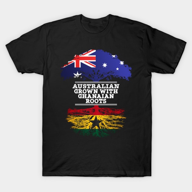 Australian Grown With Ghanaian Roots - Gift for Ghanaian With Roots From Ghana T-Shirt by Country Flags